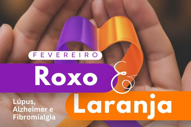 Campanhas Fevereiro Roxo e Laranja são voltadas para a conscientização de doenças consideradas graves, que afetam profundamente a qualidade de vida 